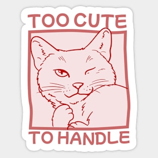 Too Cute To Handle Sticker